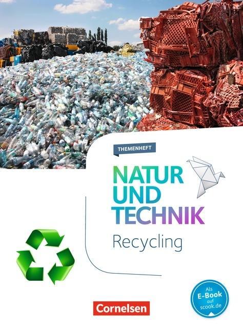 Natur und Technik. Recycling 5.-10. Schuljahr. Themenheft 