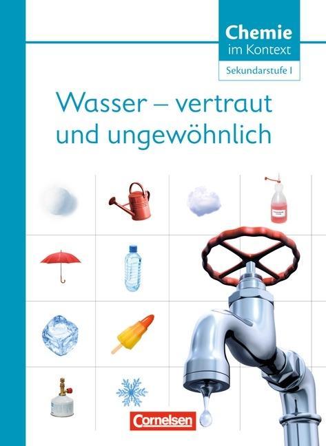 Chemie im Kontext. Sekundarstufe I. Themenheft 5. Wasser - vertraut und ungewöhnlich! 