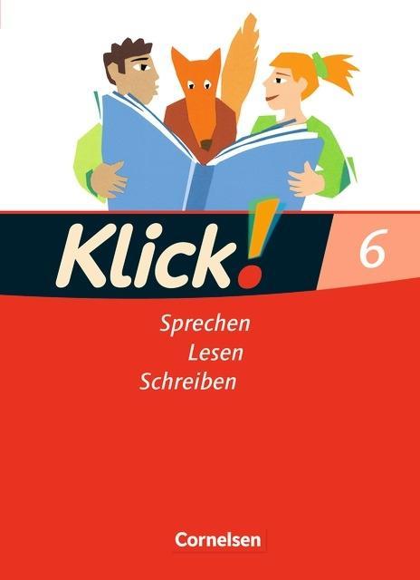 Klick! Deutsch 6. Schuljahr. Sprechen, Lesen, Schreiben. Schülerbuch 