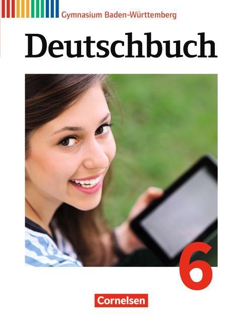 Deutschbuch. 6. 10. Schuljahr. Schülerbuch. Gymnasium Baden-Württemberg 2016 