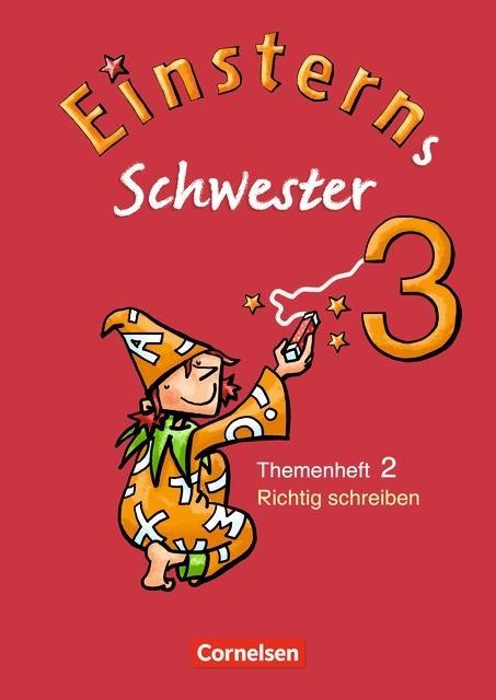 Einsterns Schwester. Sprache und Lesen 3. Themenheft 2. Richtig schreiben 