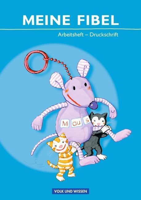Meine Fibel Arbeitsheft in Druckschrift. Neubearbeitung 