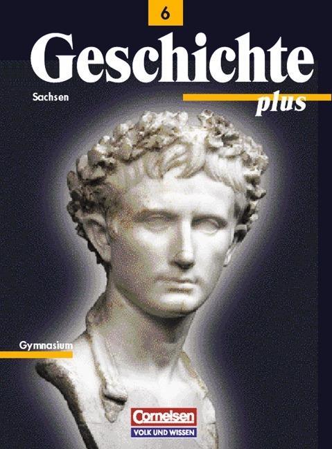 Geschichte plus 6. Schuljahr. Schülerbuch. Neubearbeitung. Sachsen 