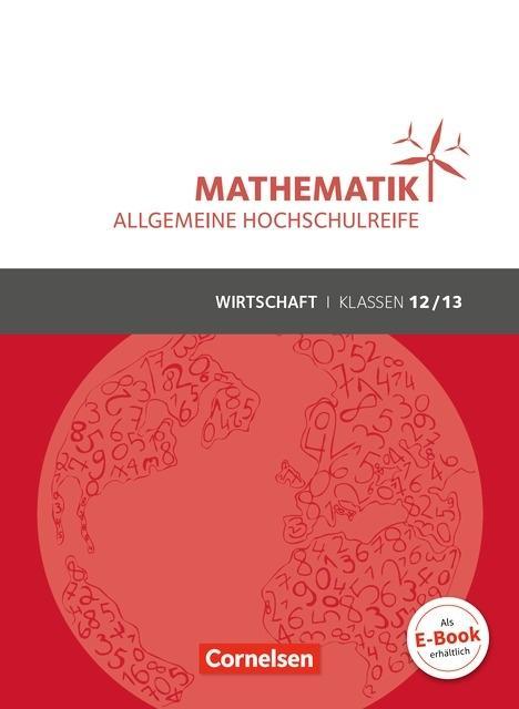 Mathematik 12./13. Schuljahr. Schülerbuch Allgemeine Hochschulreife - Wirtschaft. 