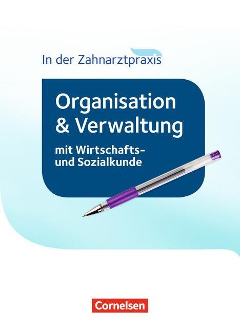 Zahnmedizinische Fachangestellte: Organisation und Verwaltung in der Zahnarztpraxis 