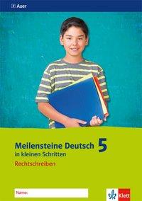 Meilensteine Deutsch in kleinen Schritten. Rechtschreiben 5. Schuljahr. Arbeitsheft 