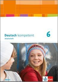 deutsch.kompetent 6. Arbeitsheft + Lösungen. Gymnasium. Bayern 