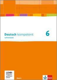 deutsch.kompetent 6. Lehrerband. Gymnasium. Bayern 
