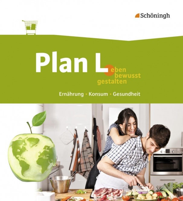 Plan L. 1. Schülerband. Leben bewusst gestalten - Ernährung, Konsum, Gesundheit 