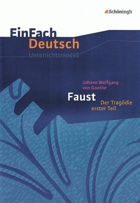 EinFach Deutsch - Unterrichtsmodelle. Faust I, Goethe 