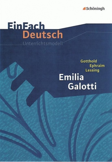 EinFach Deutsch - Unterrichtsmodelle. Emilia Galotti, Lessing 