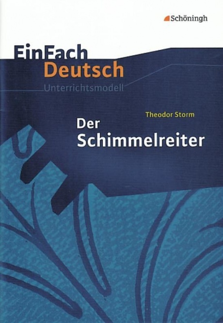 EinFach Deutsch - Unterrichtsmodelle. Der Schimmelreiter, Theodor Storm 