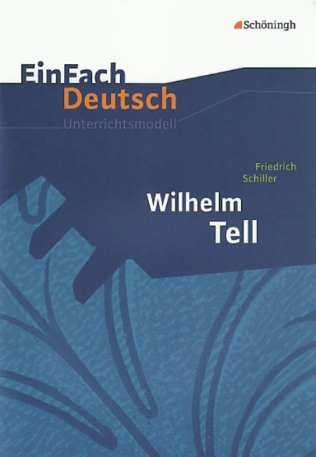 EinFach Deutsch - Unterrichtsmodelle. Wilhelm Tell, Friedrich Schiller 