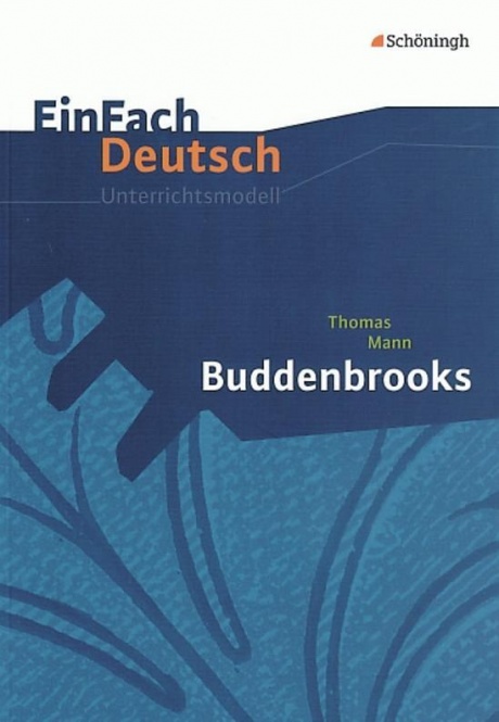 EinFach Deutsch - Unterrichtsmodelle. Buddenbrooks, Thomas Mann 