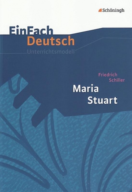 EinFach Deutsch - Unterrichtsmodelle. Maria Stuart 