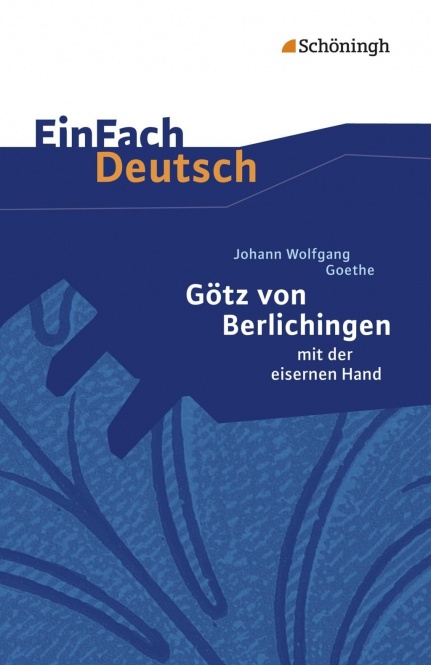 EinFach Deutsch - Textausgaben. Götz von Berlichingen, Johann Wolfgang von Goethe 
