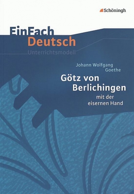 EinFach Deutsch - Unterrichtsmodelle. Götz von Berlichingen, Goethe 
