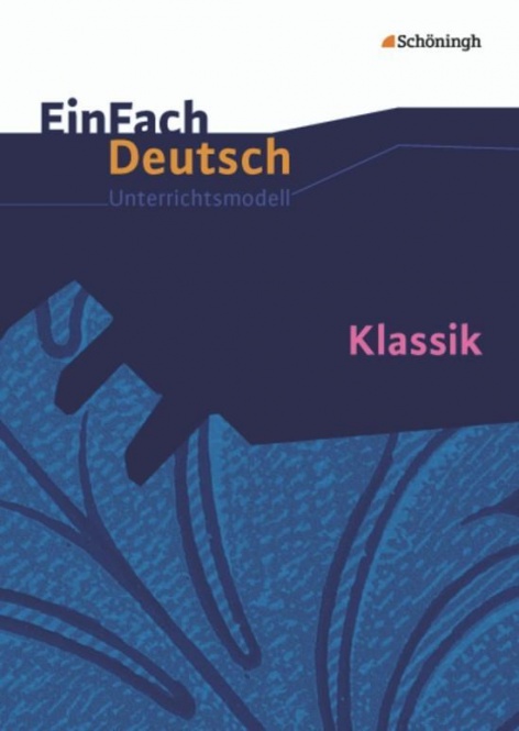 EinFach Deutsch - Unterrichtsmodelle. Klassik 