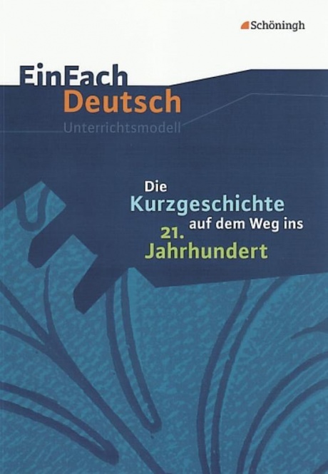 EinFach Deutsch - Unterrichtsmodelle. Die Kurzgeschichte auf dem Weg ins 