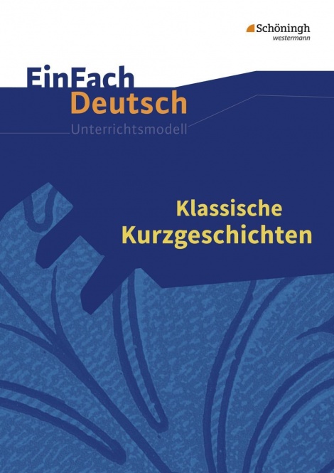 EinFach Deutsch - Unterrichtsmodelle. Klassische Kurzgeschichten 