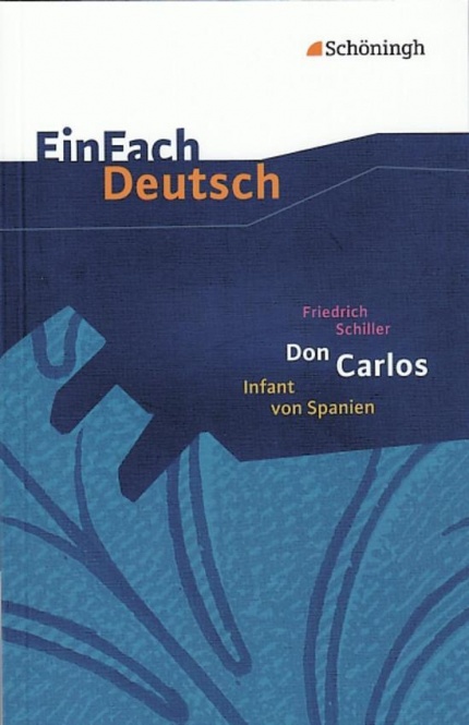 EinFach Deutsch - Textausgaben. Don Carlos Infant von Spanien, Friedrich Schiller 