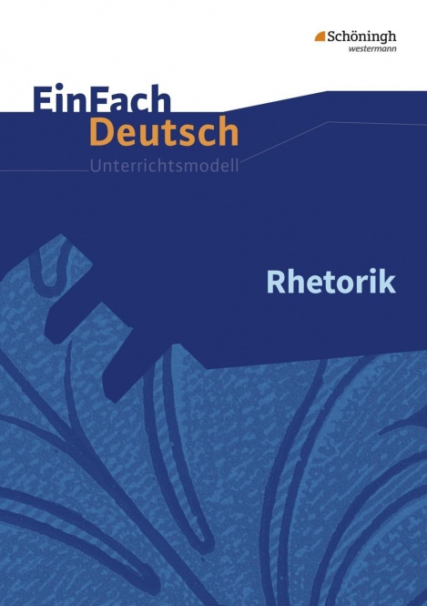 EinFach Deutsch - Unterrichtsmodelle. Rhetorik 