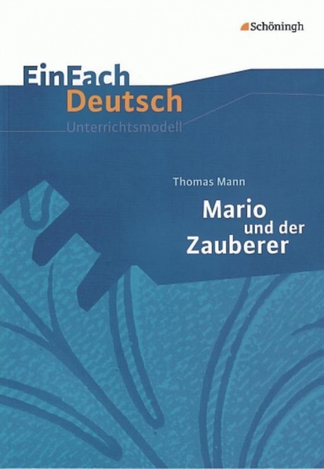 EinFach Deutsch - Unterrichtsmodelle. Mario und der Zauberer, Thomas Mann 