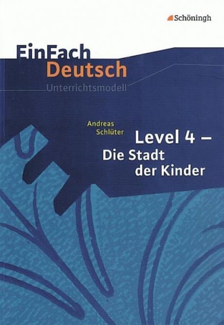EinFach Deutsch - Unterrichtsmodelle. Level 4 - Die Stadt der Kinder, Schlüter 