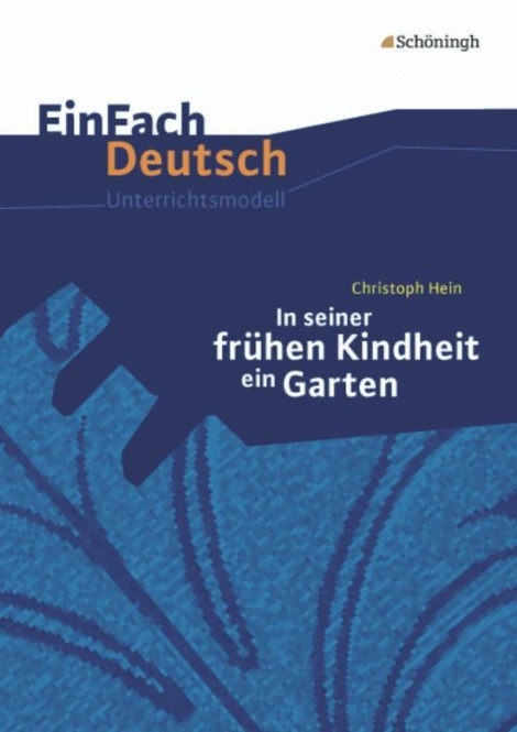 EinFach Deutsch - Unterrichtsmodelle. In seiner frühen Kindheit ein Garten 