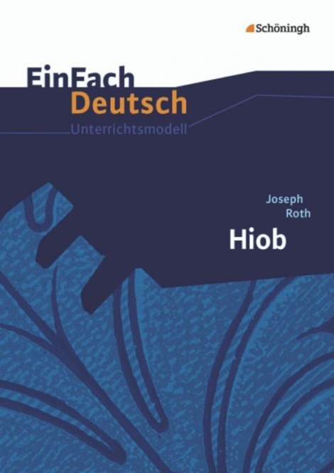 EinFach Deutsch - Unterrichtsmodelle.  Hiob, Joseph Roth 
