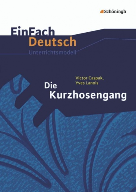 EinFach Deutsch - Unterrichtsmodelle. Die Kurzhosengang, Caspak, Lanois 