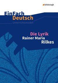 EinFach Deutsch - Unterrichtsmodelle. Die Lyrik Rainer Maria Rilkes 