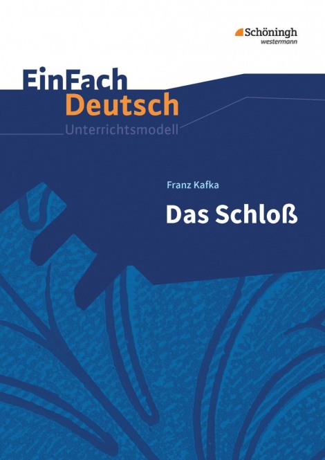 EinFach Deutsch - Unterrichtsmodelle. Das Schloß, Kafka 