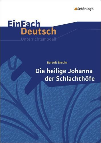 EinFach Deutsch - Unterrichtsmodelle. Heilige Johanna, Brecht 