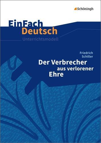 EinFach Deutsch - Unterrichtsmodelle. Der Verbrecher aus verlorener Ehre, Schiller 
