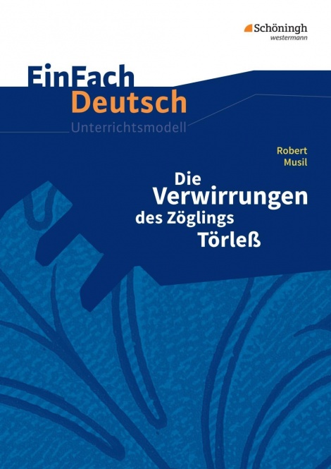 EinFach Deutsch - Unterrichtsmodelle. Die Verwirrungen des Zöglings Törleß, Musil 