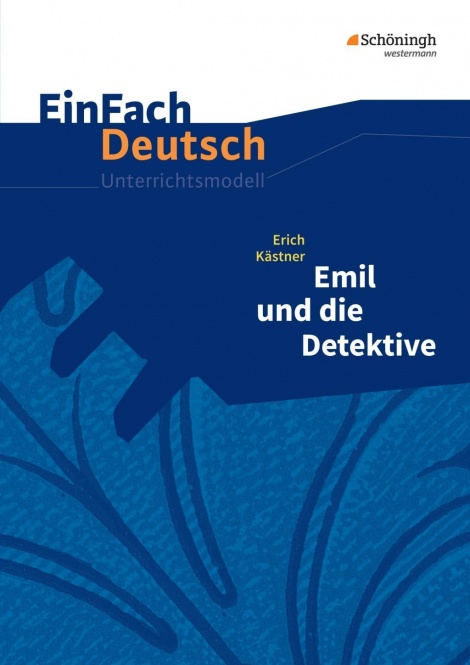 EinFach Deutsch - Unterrichtsmodelle. Emil und die Detektive, Kästner 
