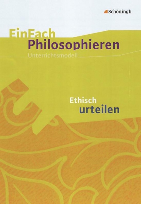 EinFach Philosophieren - Ethisch urteilen 