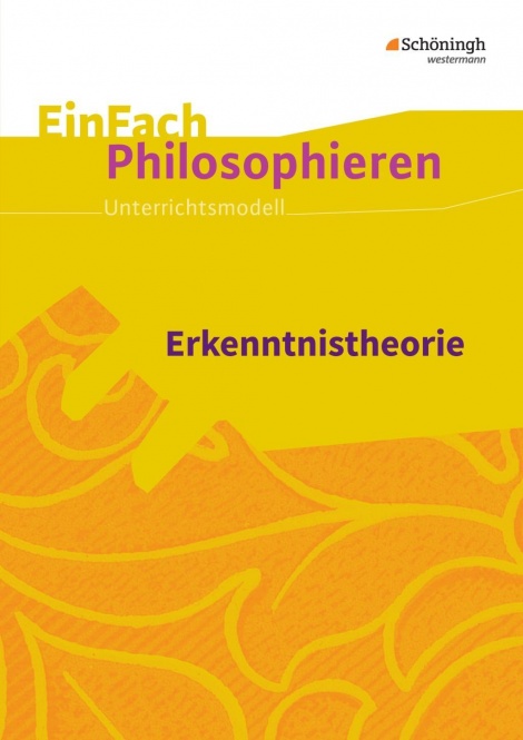 EinFach Philosophieren - Erkenntnistheorie 