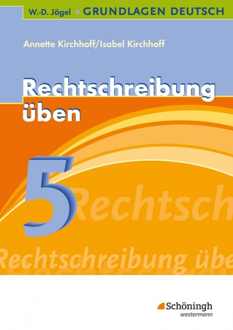 Grundlagen Deutsch. Rechtschreiben üben. 5. Schuljahr 
