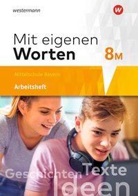 Mit eigenen Worten 8M. Arbeitsheft.Bayern 
