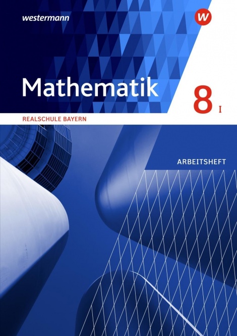Mathematik 8 I. Arbeitsheft mit Lösungen. Bayern 
