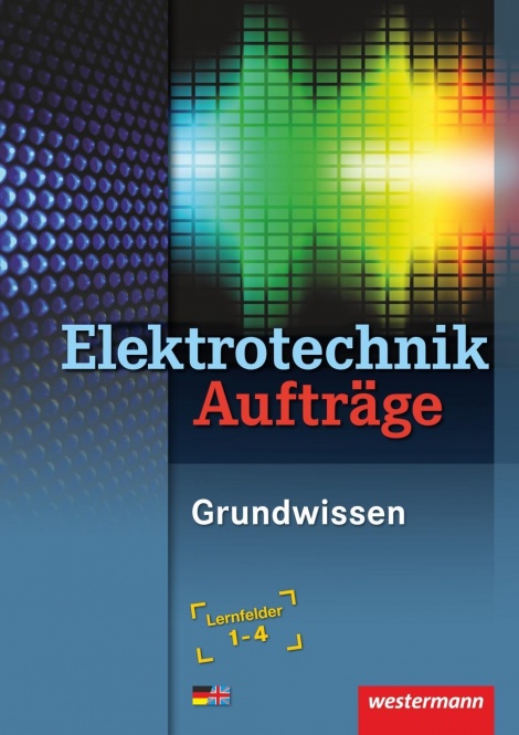 Elektrotechnik Grundwissen. Arbeitsheft. Lernfelder 1-4 