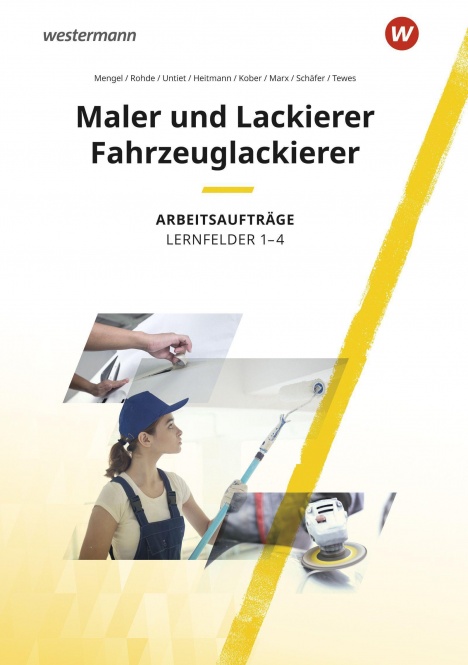 Maler, Lackierer und Fahrzeuglackierer. Arbeitsheft. Lernfelder 1-4 