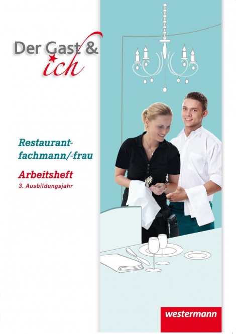 Der Gast & ich. 3. Ausbildungsjahr. Restaurantfachmann/frau. Arbeitsheft 