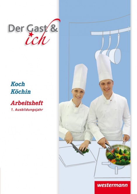 Der Gast & ich. 1. Ausbildungsjahr. Koch/Köchin. Arbeitsheft 