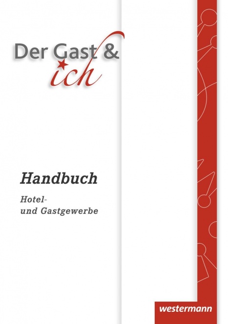 Der Gast & ich. Hotel- und Gastgewerbe. Handbuch 