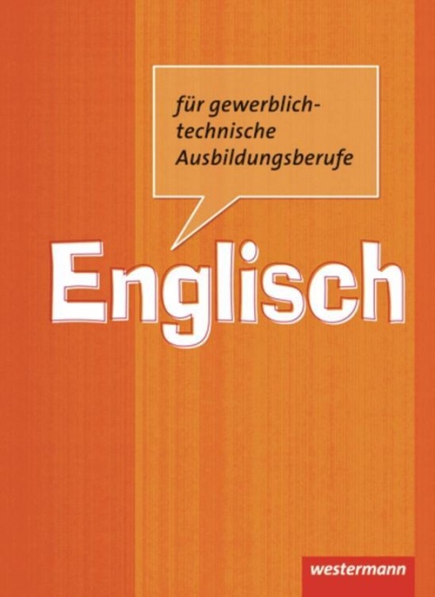 Englisch für gewerblich-technische Berufsschulen. Schülerbuch 