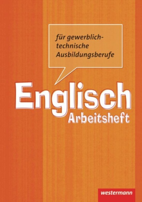 Englisch für gewerblich-technische Ausbildungsberufe. Arbeitsheft 