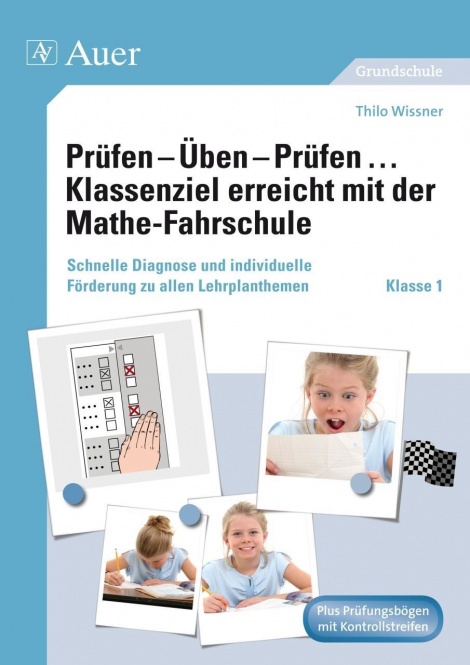 Prüfen - Üben - Prüfen ... Klassenziel erreicht mit der Mathe-Fahrschule Klasse 1 